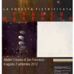 Mostra d’Arte Contemporanea “La Foresta Pietrificata” di Franco Marrocco (Direttore dell’Accademia di Brera) – Alatri (FR) Chiostro di S. Francesco, dal 4 agosto al 2 settembre 2012